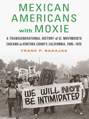 cover image of Mexican Americans with Moxie: a Transgenerational History of El Movimiento Chicano in Ventura County, California, 1945–1975